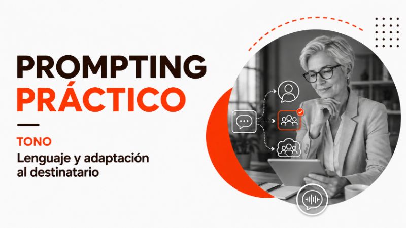 PROMPTING PRÁCTICO: TONO: Lenguaje y adaptación al destinatario
