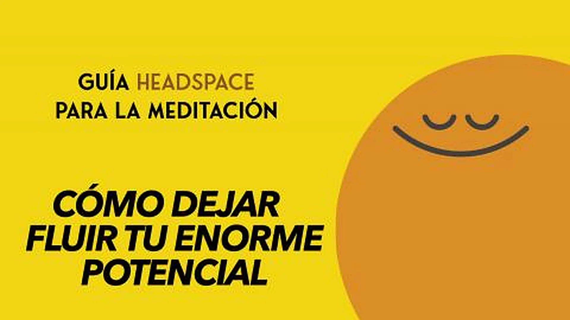 Headspace Guía para la meditación capitulo 8. Cómo dejar fluir tu enorme potencial.